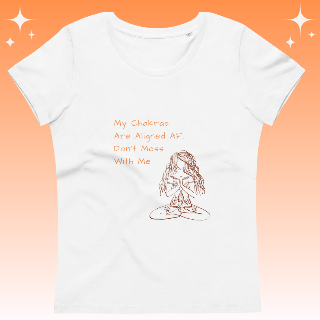 "My Chakras are aligned AF, don't mess with me" Dopamine Dressing Women's fit t-shirt white flat lay